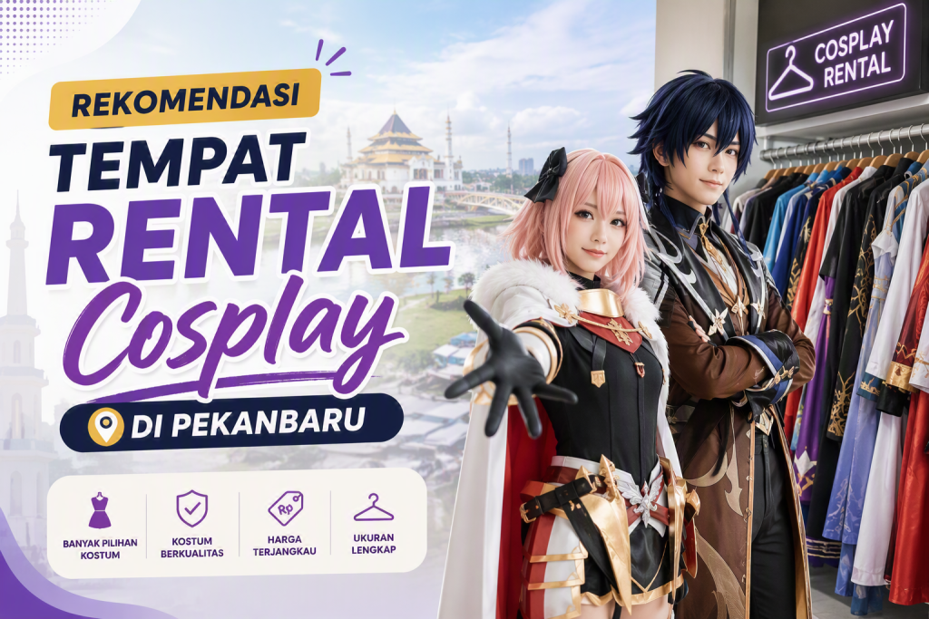 Rekomendasi Tempat Rental Cosplay di Pekanbaru